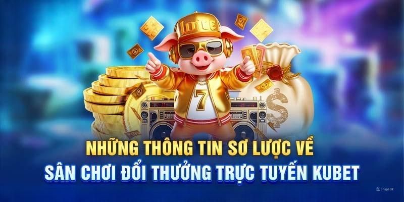 Điểm mạnh tạo nên sức hút của thương hiệu Kubet